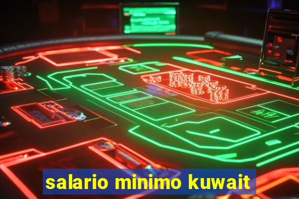 salario minimo kuwait